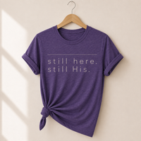 Load image into Gallery viewer, still Here. still His. T-Shirt - Unisex