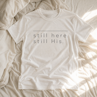 Load image into Gallery viewer, still Here. still His. T-Shirt - Unisex