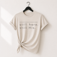 Load image into Gallery viewer, still Here. still His. T-Shirt - Unisex