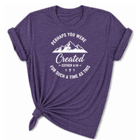 Load image into Gallery viewer, Perhaps You Were Created T-Shirt