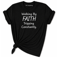 Load image into Gallery viewer, Walking By Faith Tripping Constantly T-Shirt