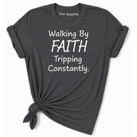 Load image into Gallery viewer, Walking By Faith Tripping Constantly T-Shirt