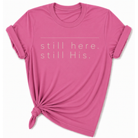Load image into Gallery viewer, still Here. still His. T-Shirt - Unisex