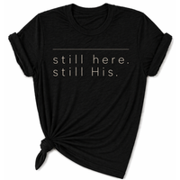 Load image into Gallery viewer, still Here. still His. T-Shirt - Unisex