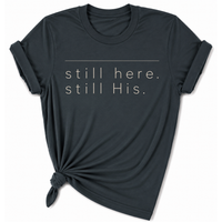 Load image into Gallery viewer, still Here. still His. T-Shirt - Unisex