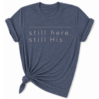 Load image into Gallery viewer, still Here. still His. T-Shirt - Unisex