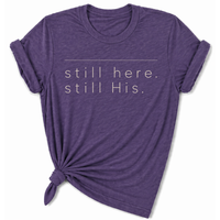 Load image into Gallery viewer, still Here. still His. T-Shirt - Unisex