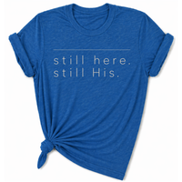 Load image into Gallery viewer, still Here. still His. T-Shirt - Unisex