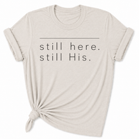Load image into Gallery viewer, still Here. still His. T-Shirt - Unisex