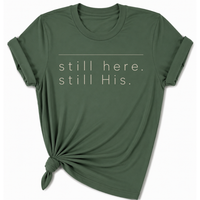 Load image into Gallery viewer, still Here. still His. T-Shirt - Unisex