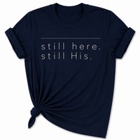 Load image into Gallery viewer, still Here. still His. T-Shirt - Unisex