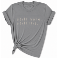 Load image into Gallery viewer, still Here. still His. T-Shirt - Unisex