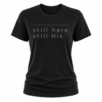 Load image into Gallery viewer, still here.  still His T-shirt - Women's Fit