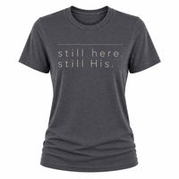 Load image into Gallery viewer, still here.  still His T-shirt - Women's Fit