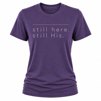 Load image into Gallery viewer, still here.  still His T-shirt - Women's Fit