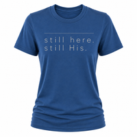 Load image into Gallery viewer, still here.  still His T-shirt - Women's Fit