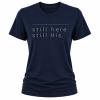 Load image into Gallery viewer, still here.  still His T-shirt - Women's Fit