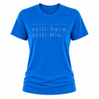 Load image into Gallery viewer, still here.  still His T-shirt - Women's Fit