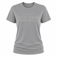 Load image into Gallery viewer, still here.  still His T-shirt - Women's Fit