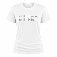 Load image into Gallery viewer, still here.  still His T-shirt - Women's Fit