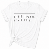 Load image into Gallery viewer, still Here. still His. T-Shirt - Unisex